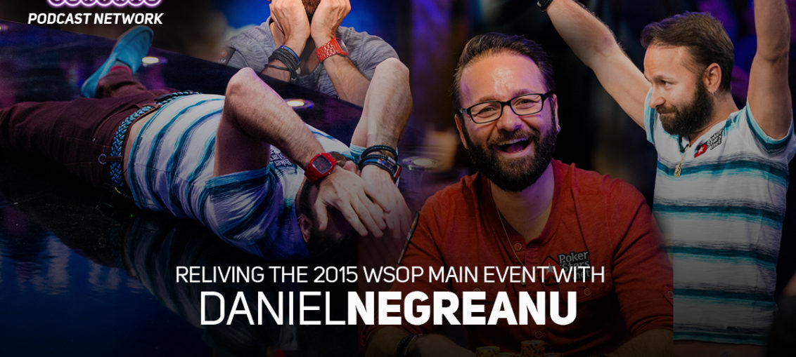 Reliving the 2015 WSOP Main Event with Daniel Negreanu