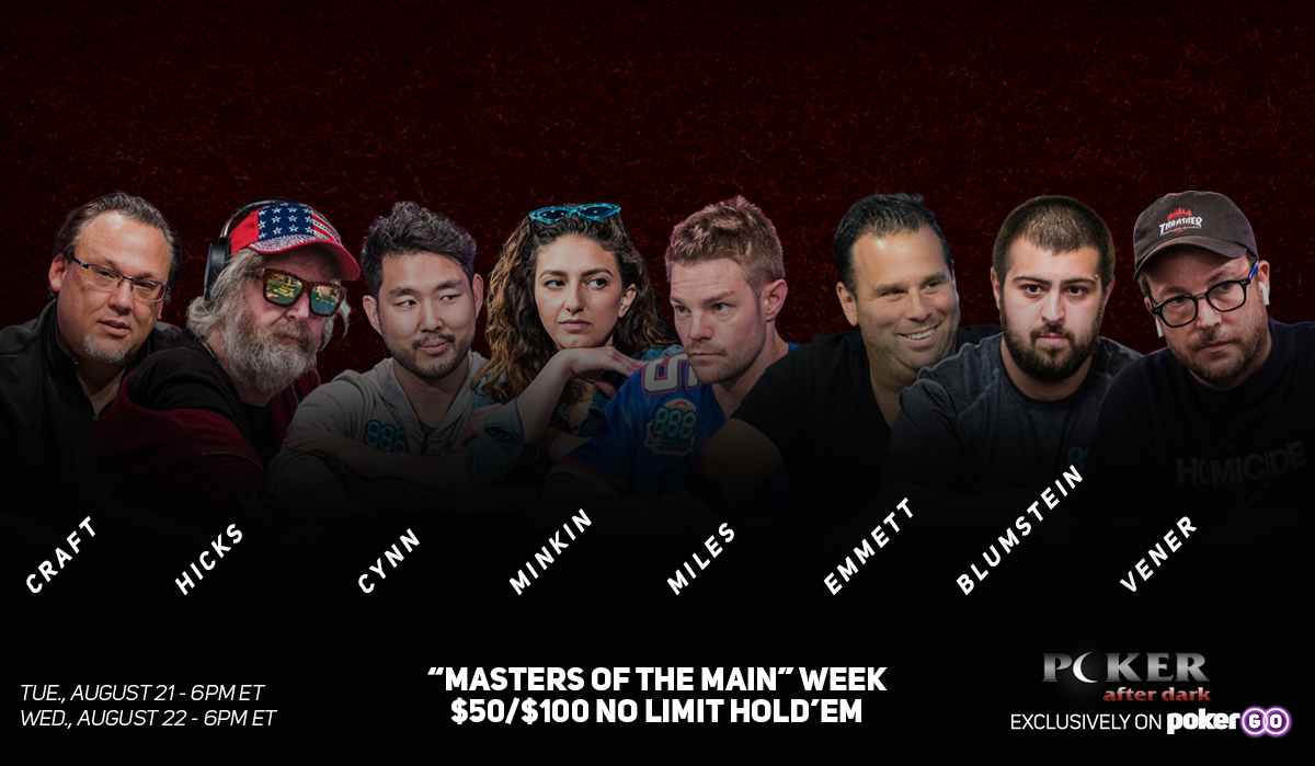 Poker After Dark Presents: "Masters of the Main" featuring John Cynn, Scott Blumstein, Tony Miles, Kelly Minkin, Mickey Craft, Randall Emmett, Eric Hicks and Scott Vener.